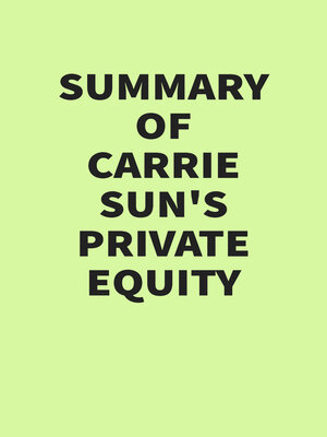 cover image of Summary of Carrie Sun's Private Equity
